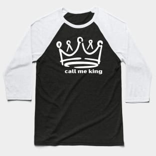 Call Me King: A Bold Statement of Confidence Baseball T-Shirt